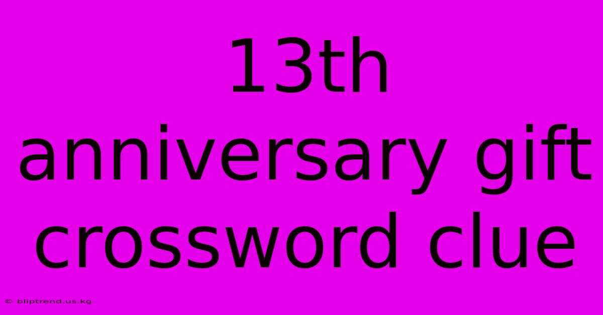 13th Anniversary Gift Crossword Clue