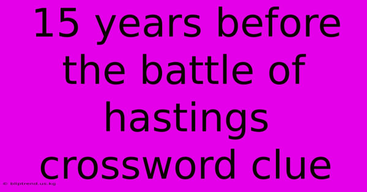 15 Years Before The Battle Of Hastings Crossword Clue