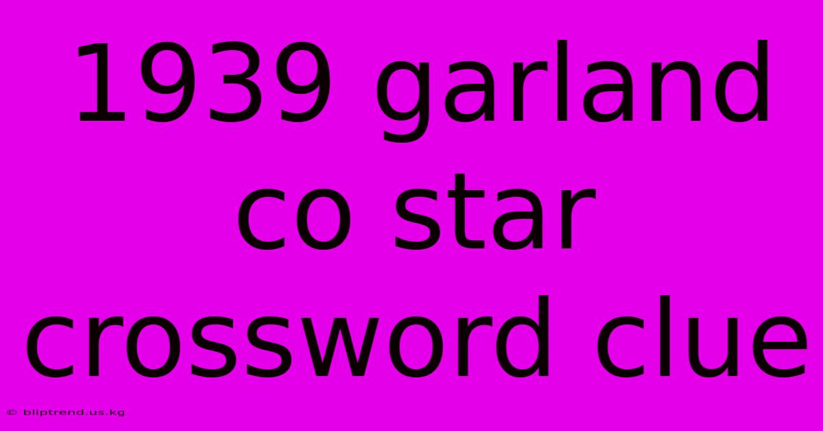 1939 Garland Co Star Crossword Clue