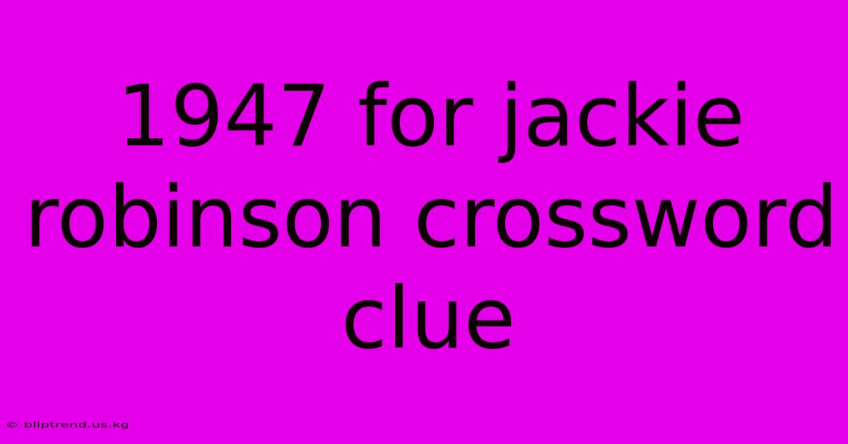 1947 For Jackie Robinson Crossword Clue