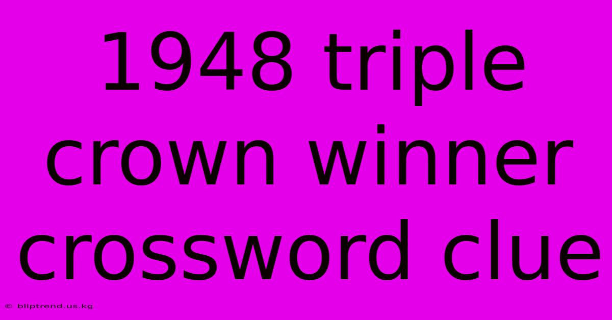 1948 Triple Crown Winner Crossword Clue