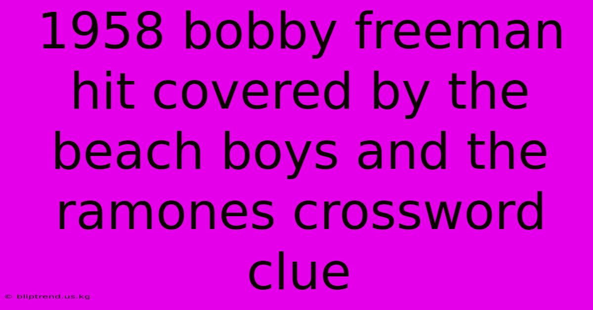 1958 Bobby Freeman Hit Covered By The Beach Boys And The Ramones Crossword Clue