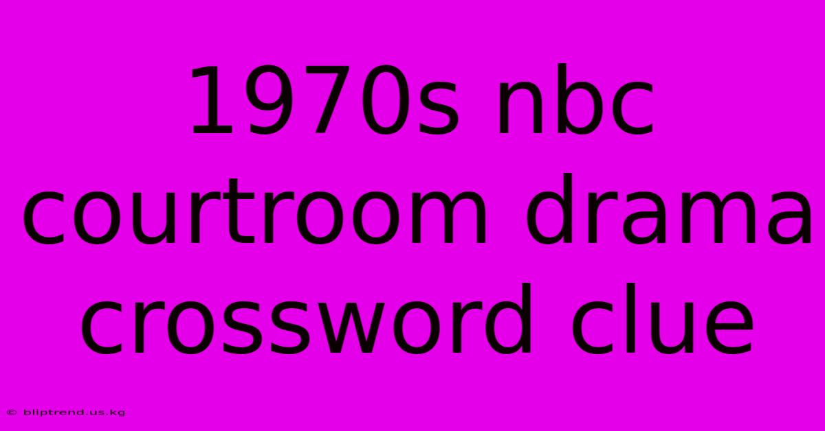 1970s Nbc Courtroom Drama Crossword Clue