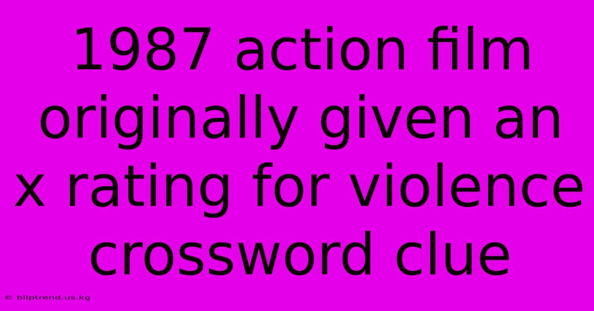 1987 Action Film Originally Given An X Rating For Violence Crossword Clue