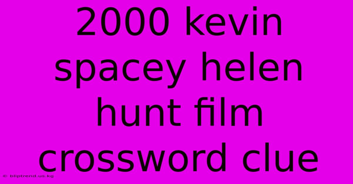 2000 Kevin Spacey Helen Hunt Film Crossword Clue