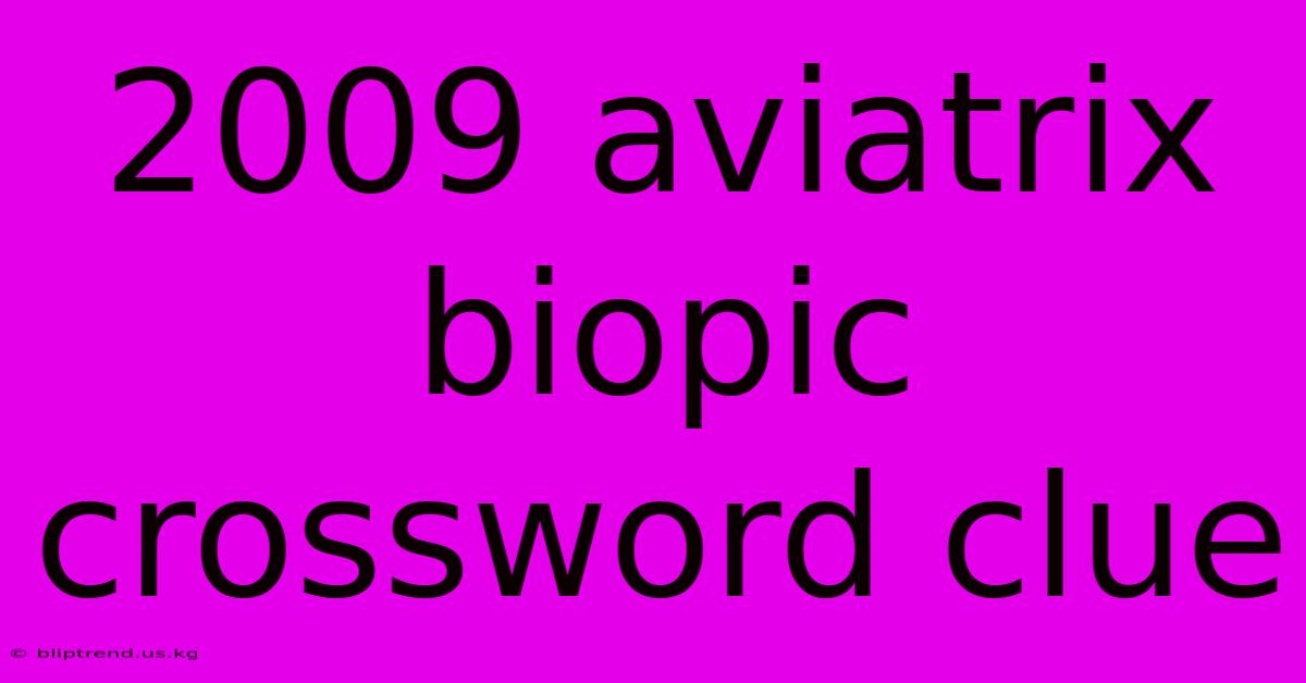 2009 Aviatrix Biopic Crossword Clue