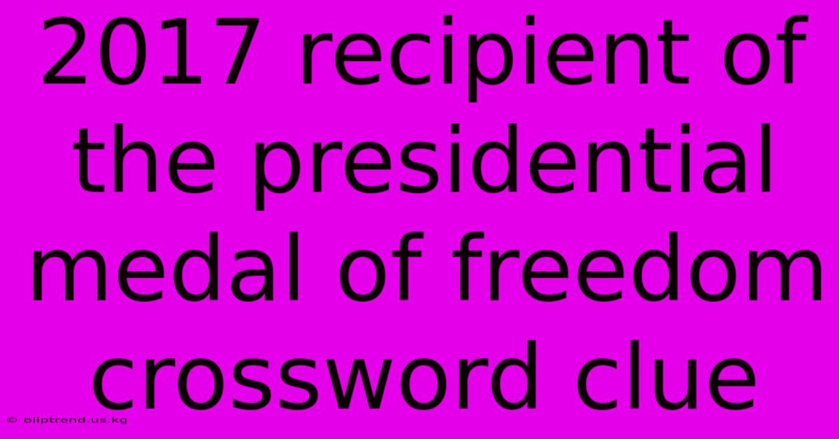 2017 Recipient Of The Presidential Medal Of Freedom Crossword Clue