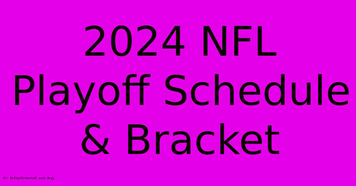 2024 NFL Playoff Schedule & Bracket