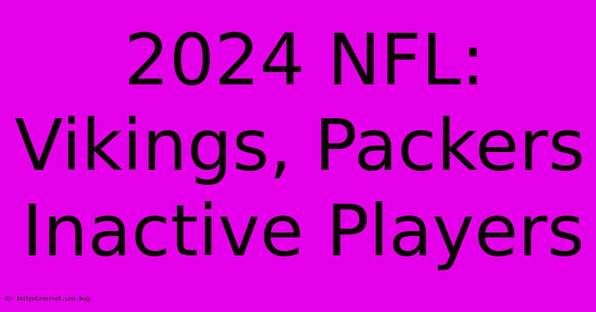 2024 NFL: Vikings, Packers Inactive Players