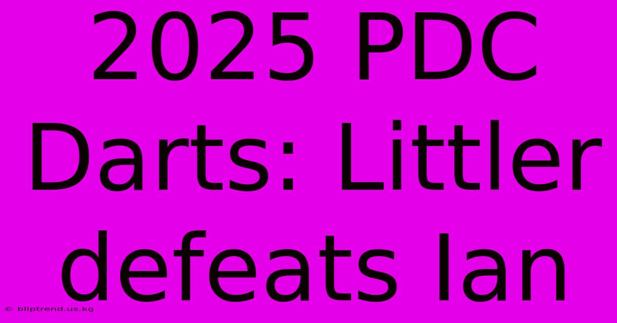 2025 PDC Darts Littler Defeats Ian