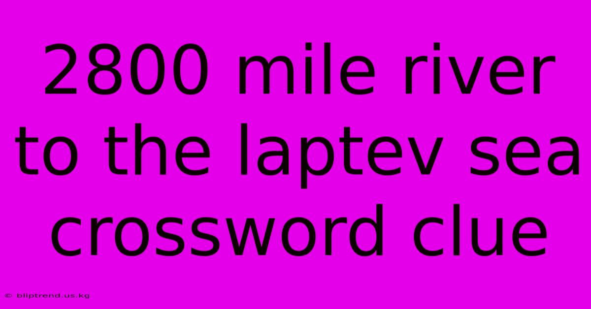 2800 Mile River To The Laptev Sea Crossword Clue