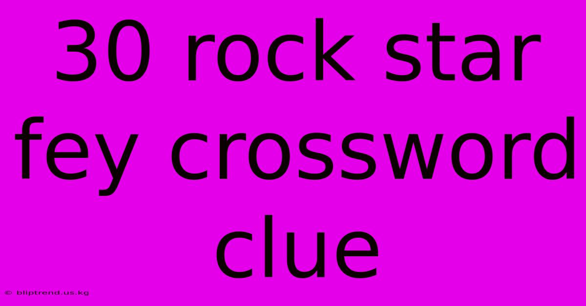 30 Rock Star Fey Crossword Clue