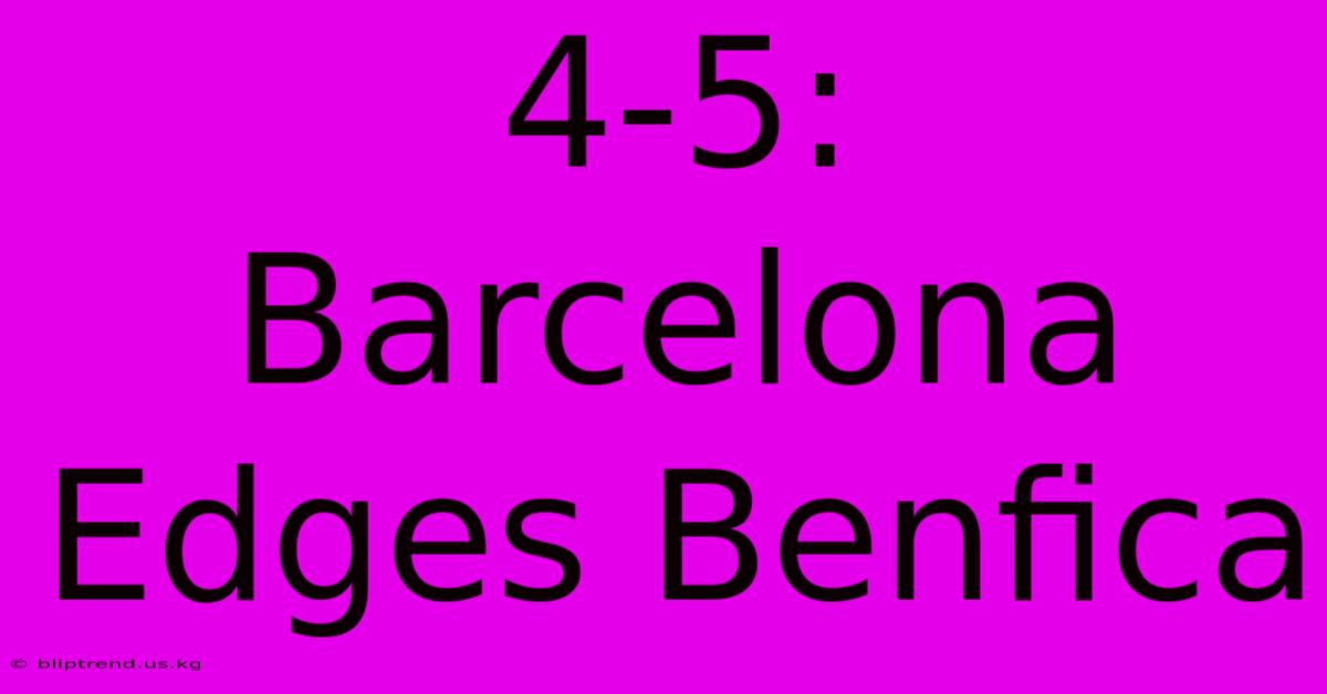 4-5: Barcelona Edges Benfica