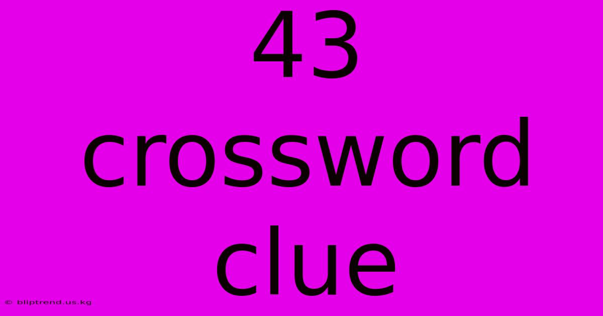 43 Crossword Clue