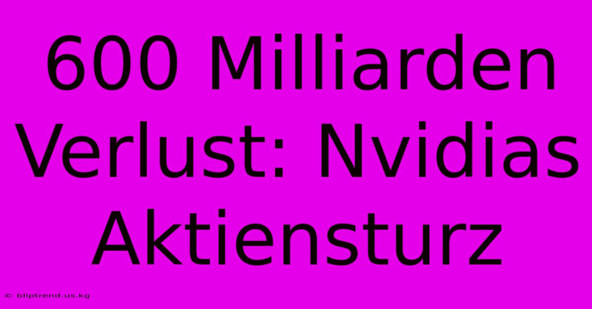 600 Milliarden Verlust: Nvidias Aktiensturz