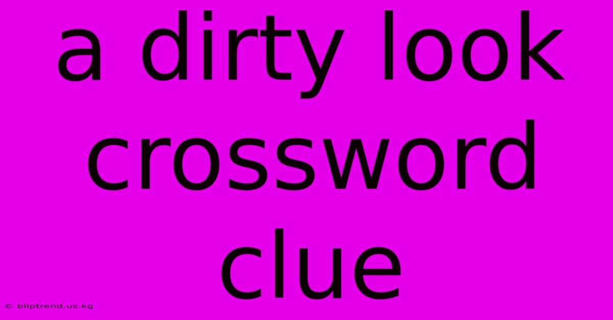 A Dirty Look Crossword Clue