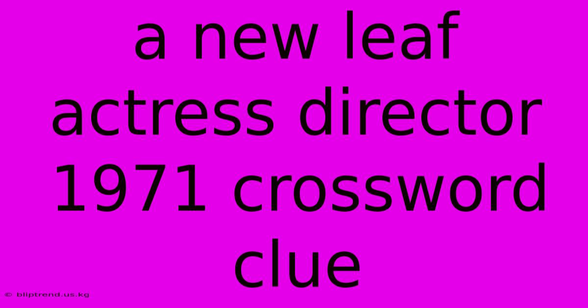 A New Leaf Actress Director 1971 Crossword Clue