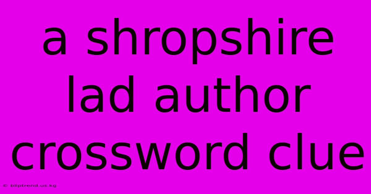 A Shropshire Lad Author Crossword Clue