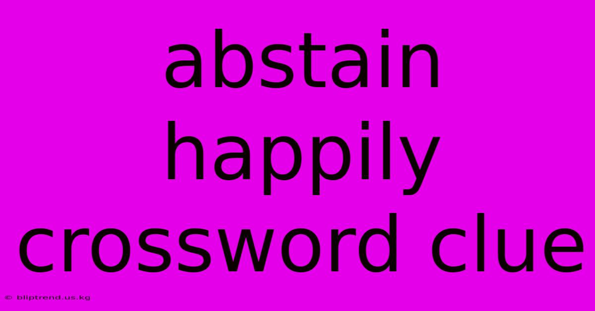 Abstain Happily Crossword Clue