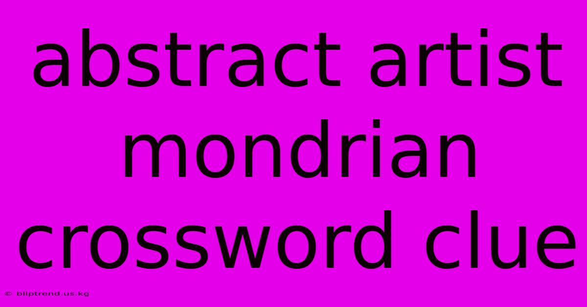 Abstract Artist Mondrian Crossword Clue