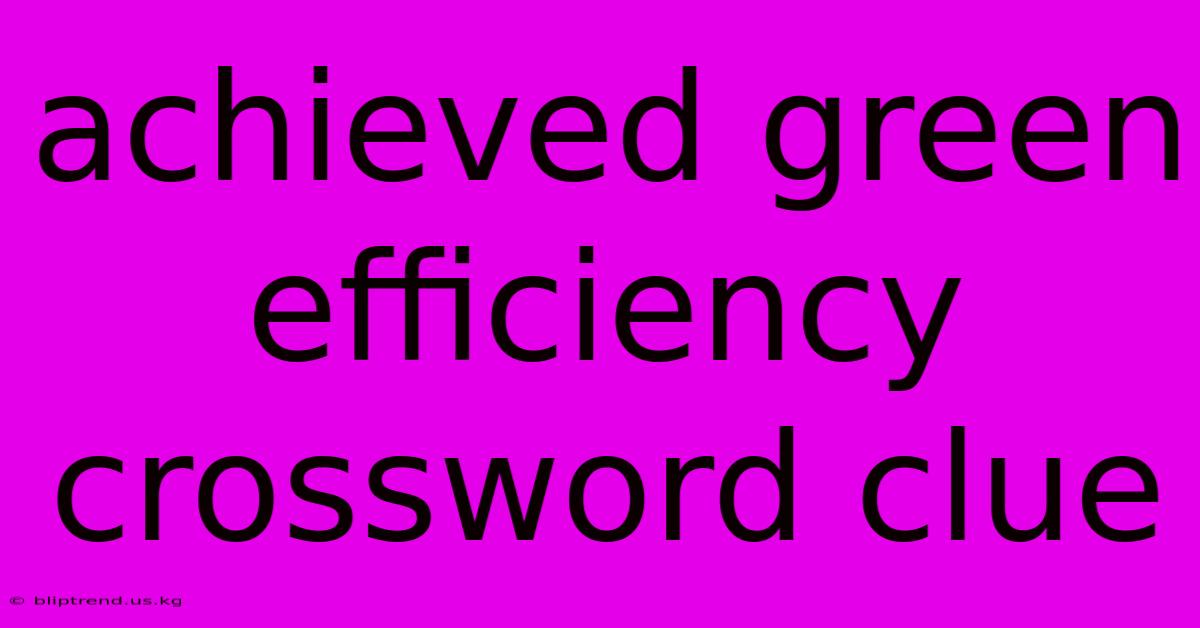 Achieved Green Efficiency Crossword Clue