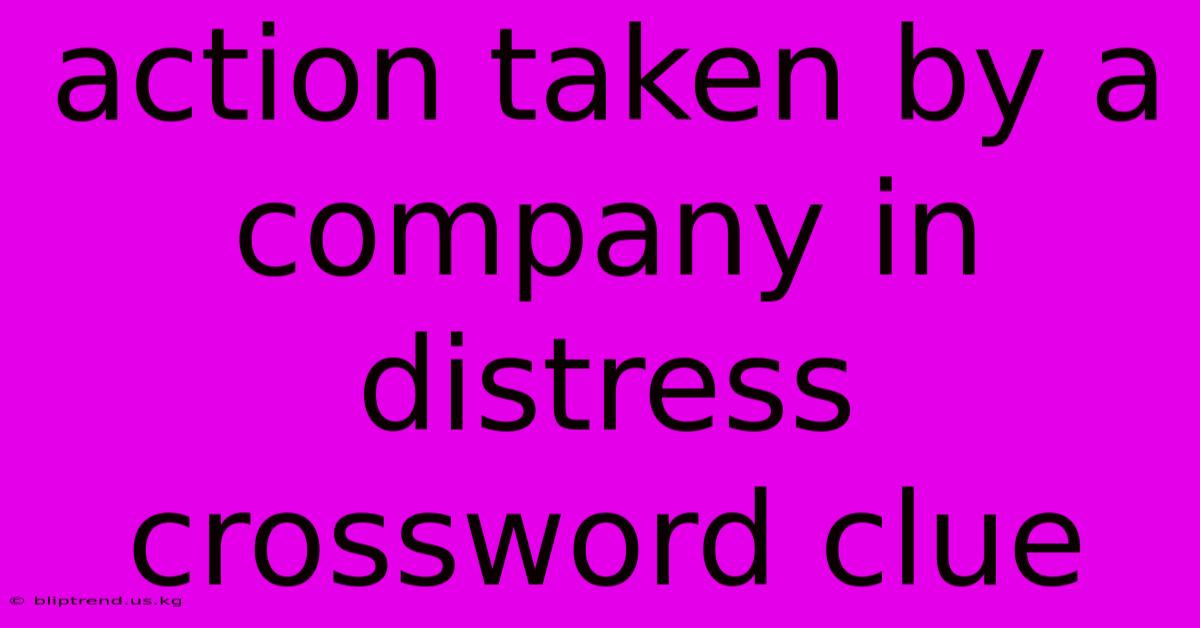 Action Taken By A Company In Distress Crossword Clue