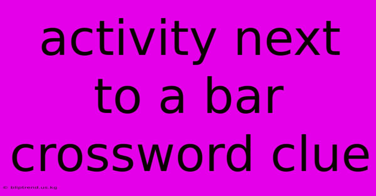 Activity Next To A Bar Crossword Clue