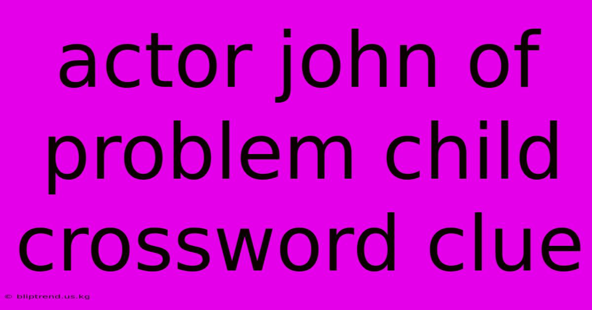 Actor John Of Problem Child Crossword Clue