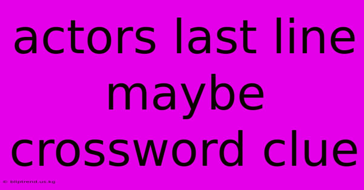 Actors Last Line Maybe Crossword Clue