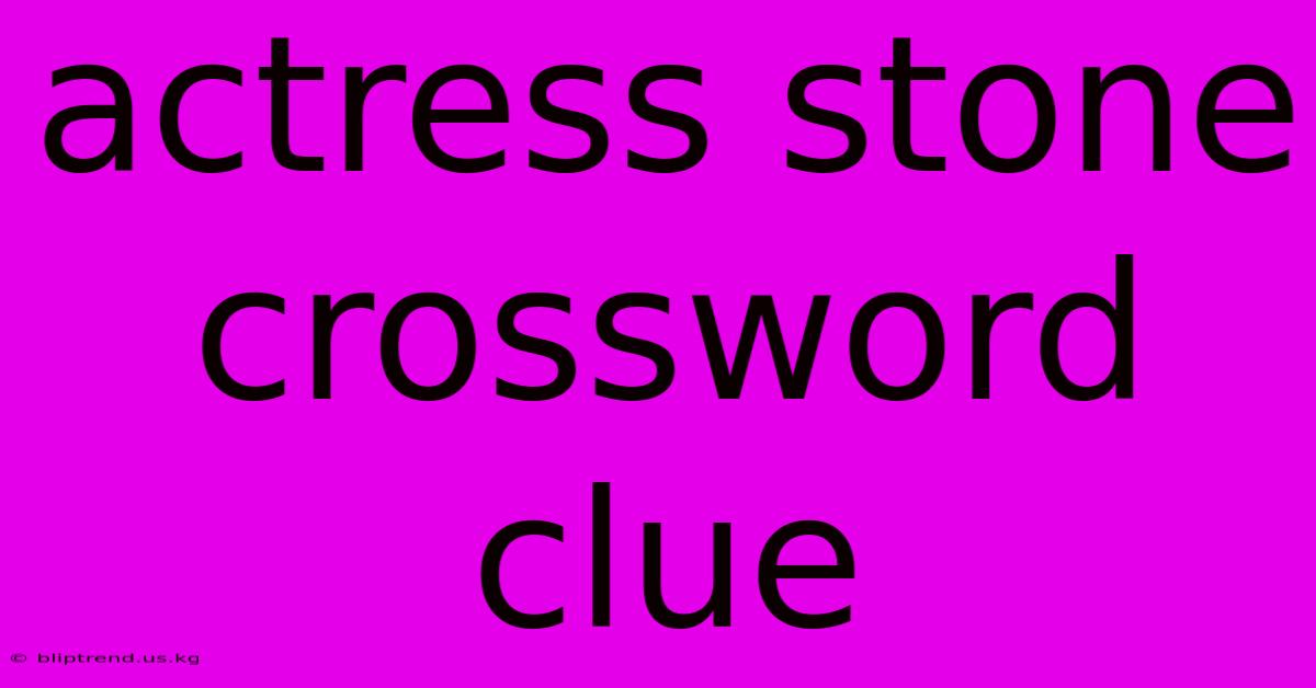 Actress Stone Crossword Clue