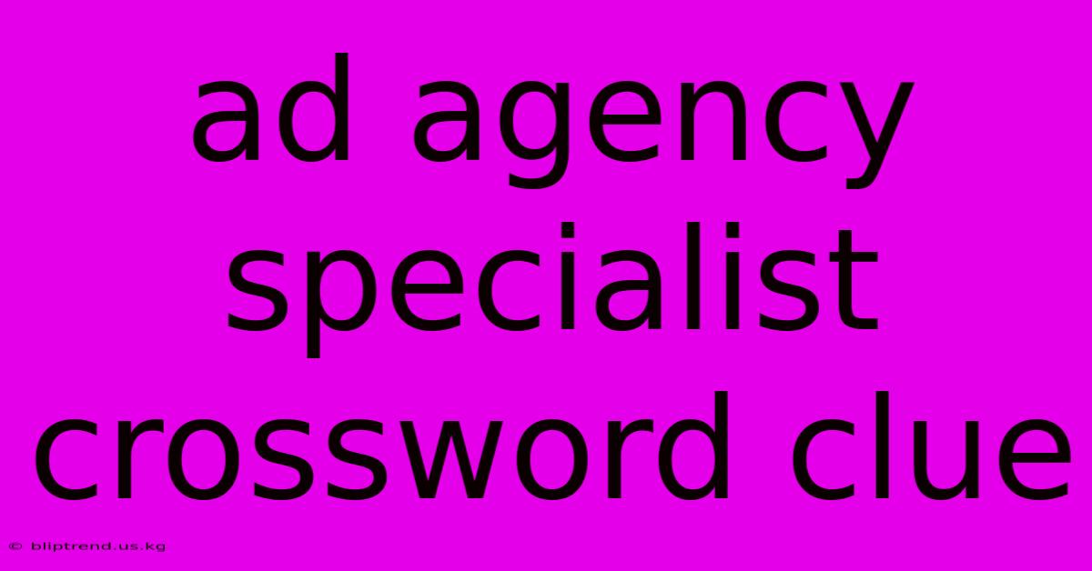 Ad Agency Specialist Crossword Clue