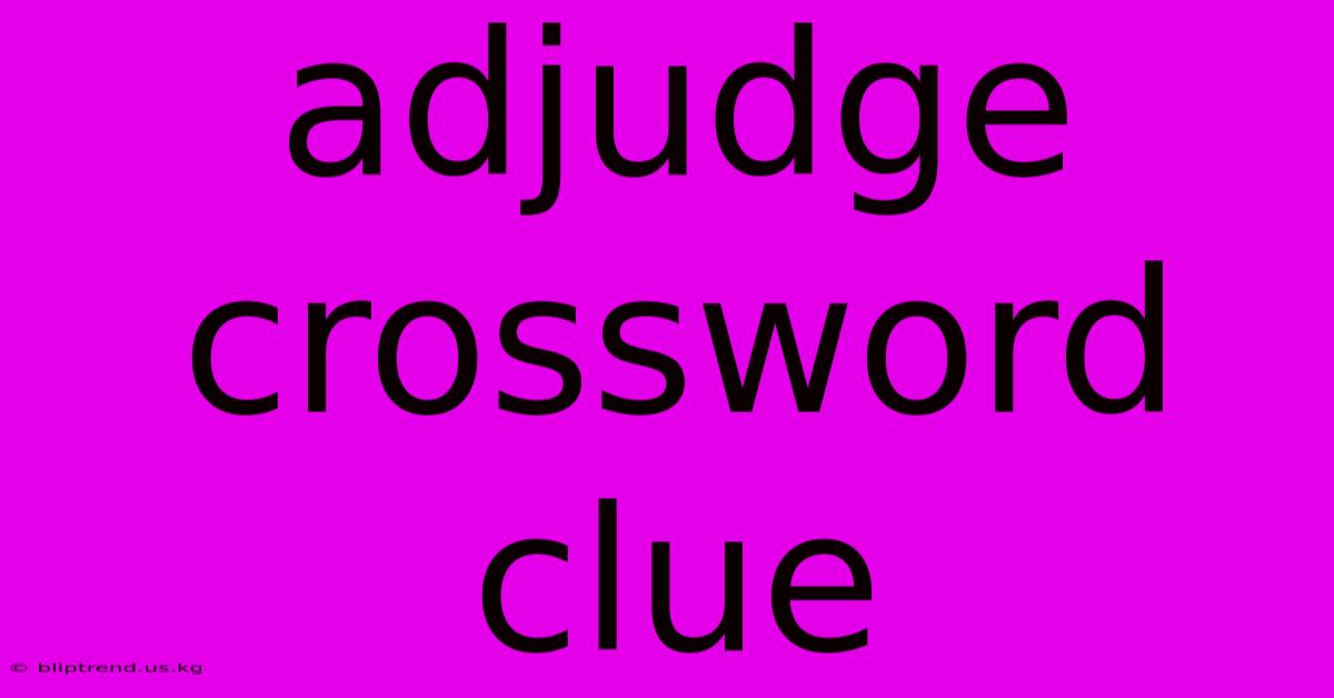 Adjudge Crossword Clue