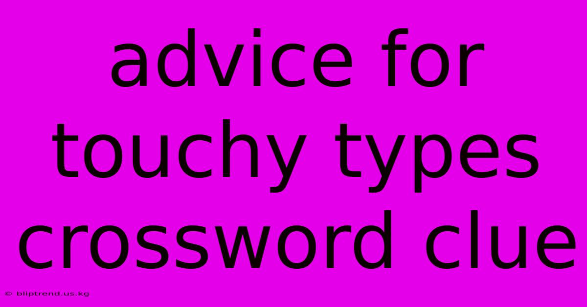 Advice For Touchy Types Crossword Clue