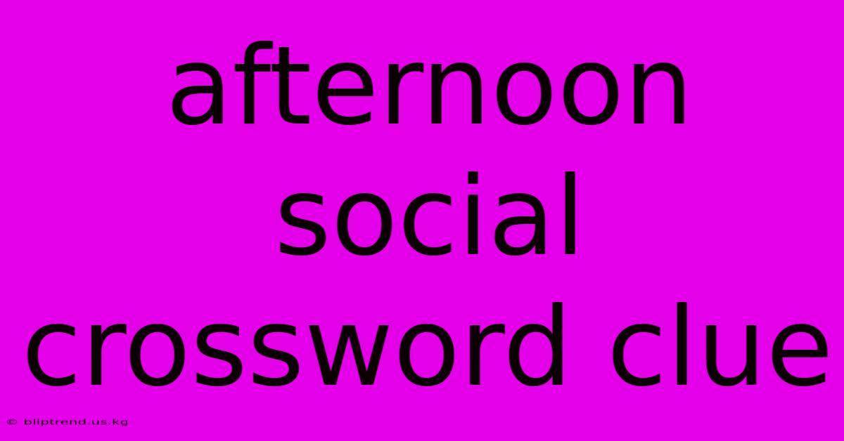 Afternoon Social Crossword Clue