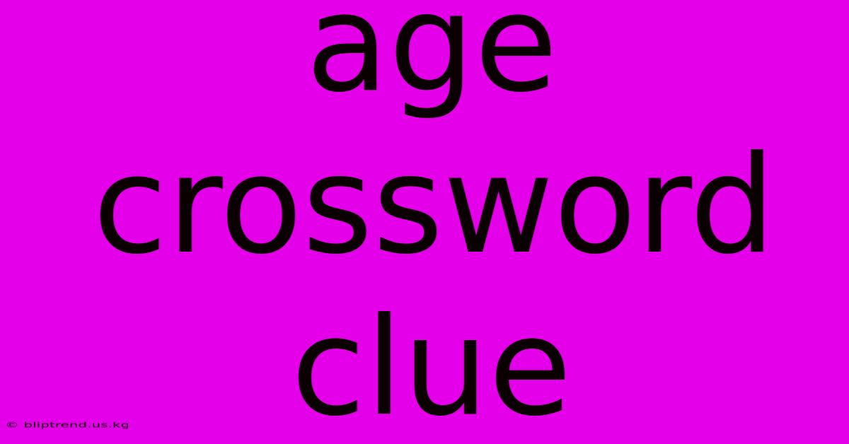 Age Crossword Clue