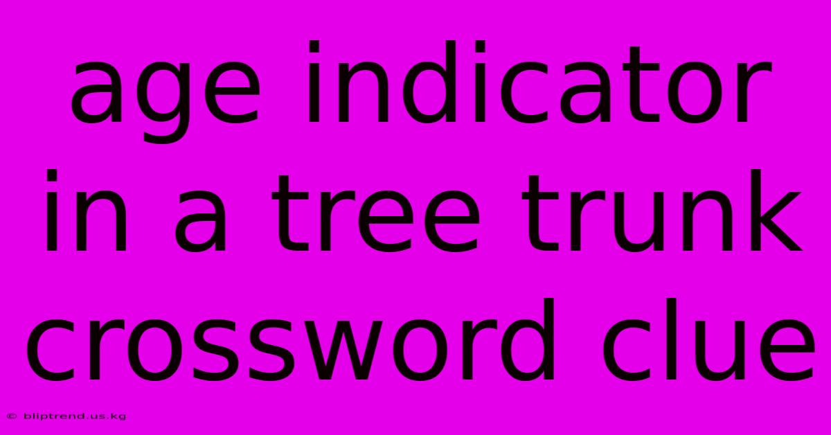 Age Indicator In A Tree Trunk Crossword Clue