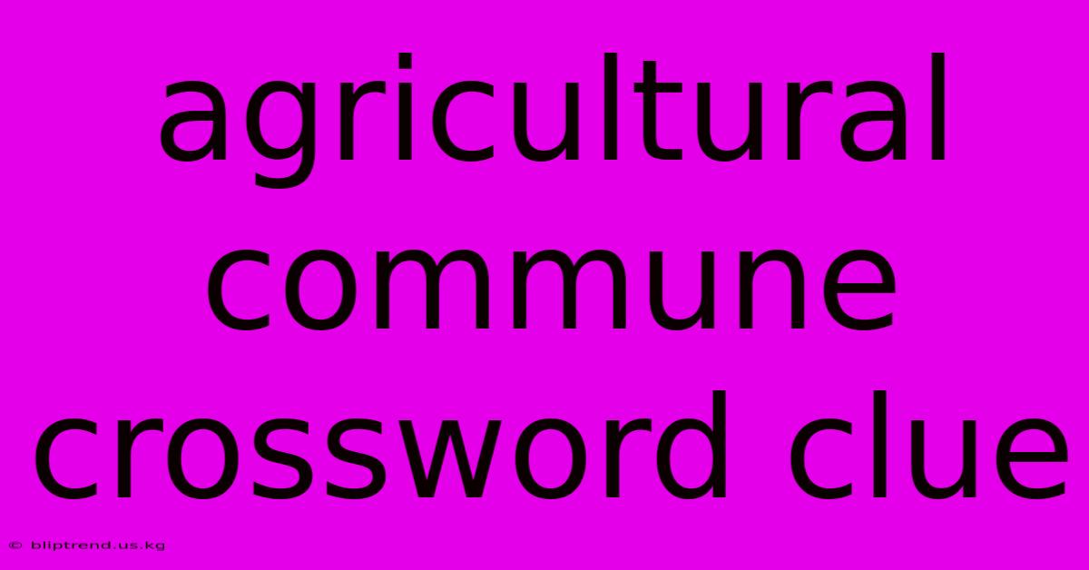 Agricultural Commune Crossword Clue