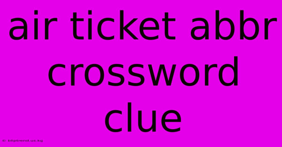 Air Ticket Abbr Crossword Clue