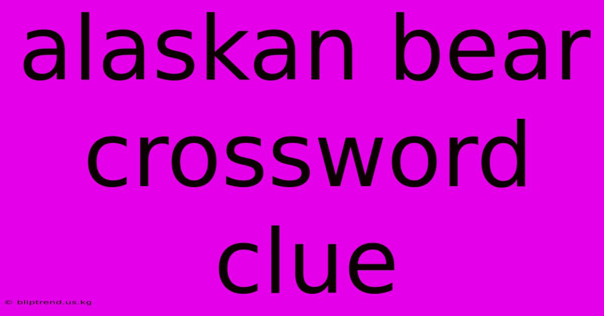 Alaskan Bear Crossword Clue