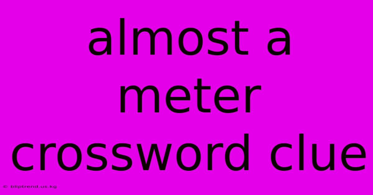 Almost A Meter Crossword Clue