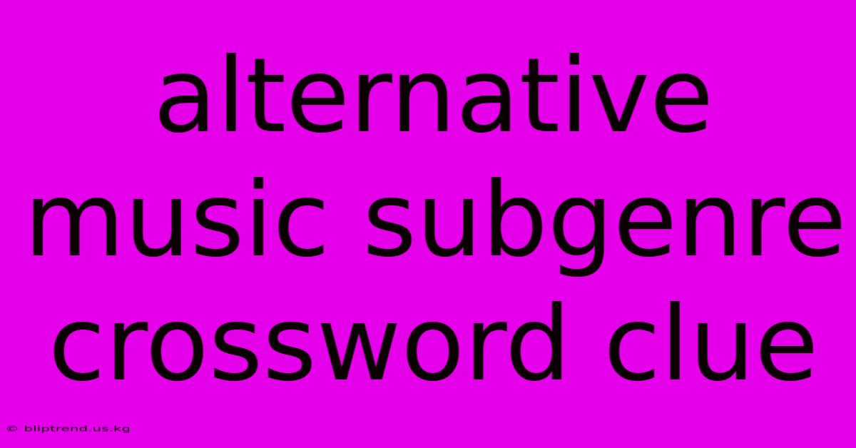 Alternative Music Subgenre Crossword Clue