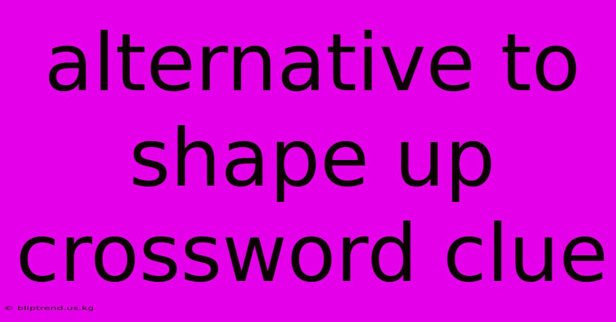 Alternative To Shape Up Crossword Clue