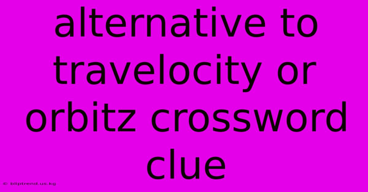 Alternative To Travelocity Or Orbitz Crossword Clue