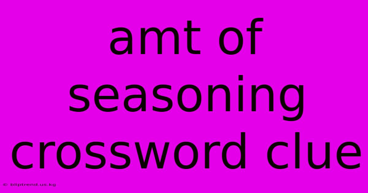 Amt Of Seasoning Crossword Clue