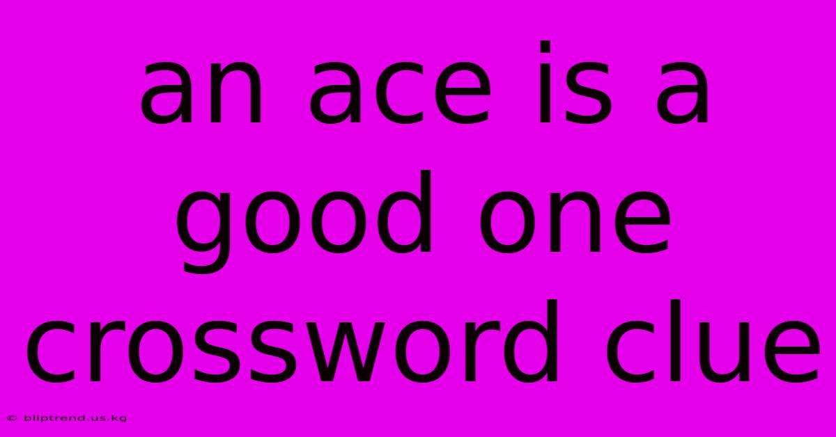 An Ace Is A Good One Crossword Clue