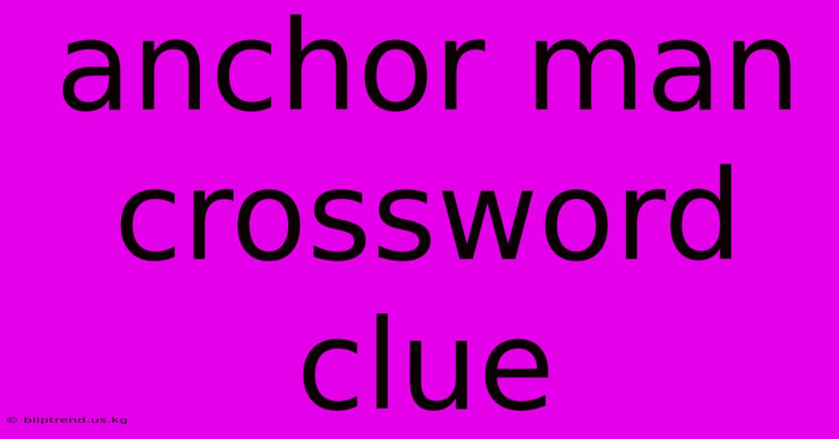 Anchor Man Crossword Clue