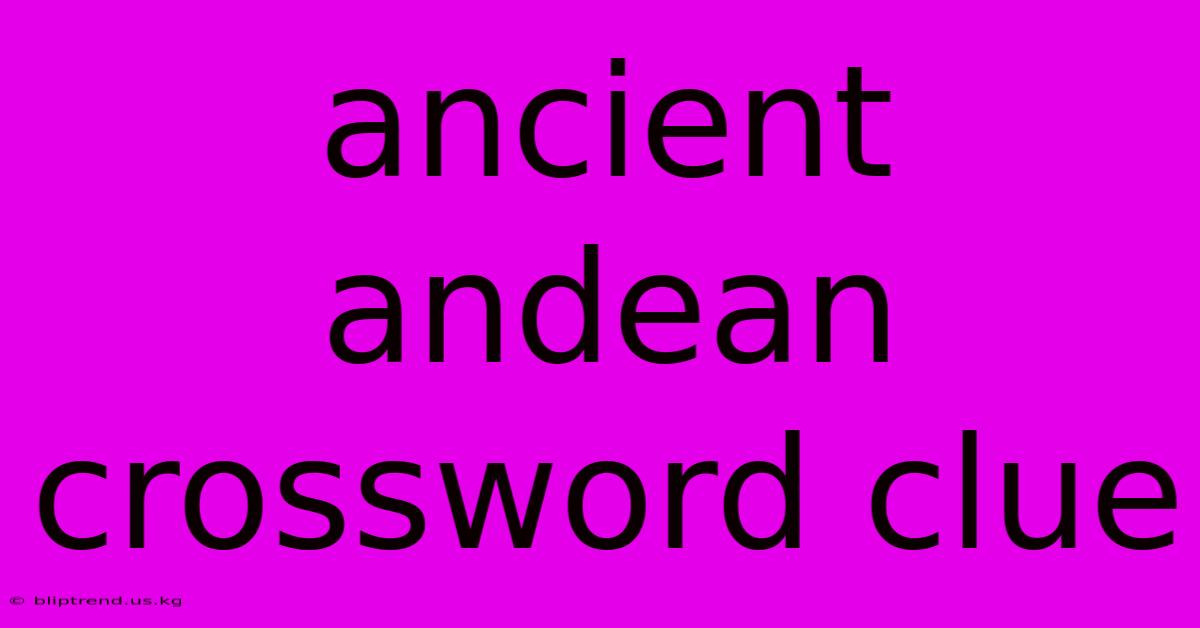 Ancient Andean Crossword Clue