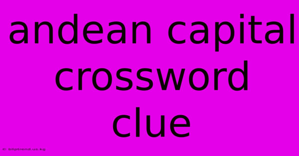 Andean Capital Crossword Clue