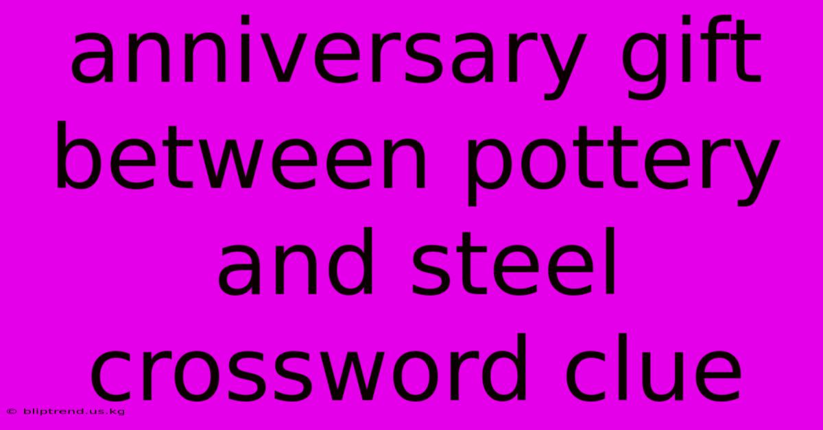 Anniversary Gift Between Pottery And Steel Crossword Clue