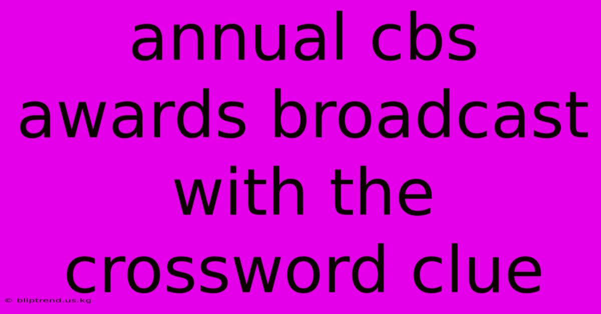 Annual Cbs Awards Broadcast With The Crossword Clue